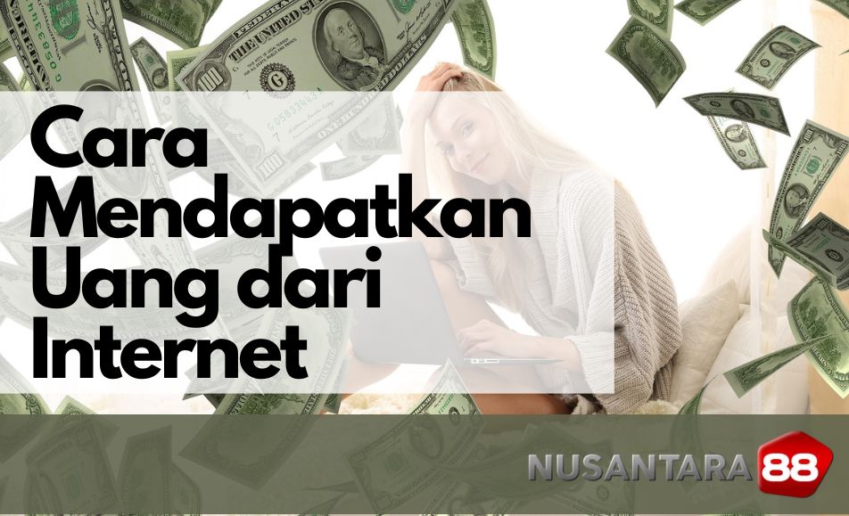 Cara Ampuh mendapatkan uang dari internet wajib coba 2023